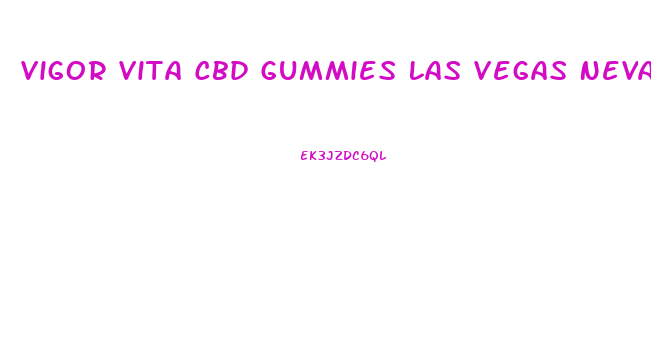 Vigor Vita Cbd Gummies Las Vegas Nevada