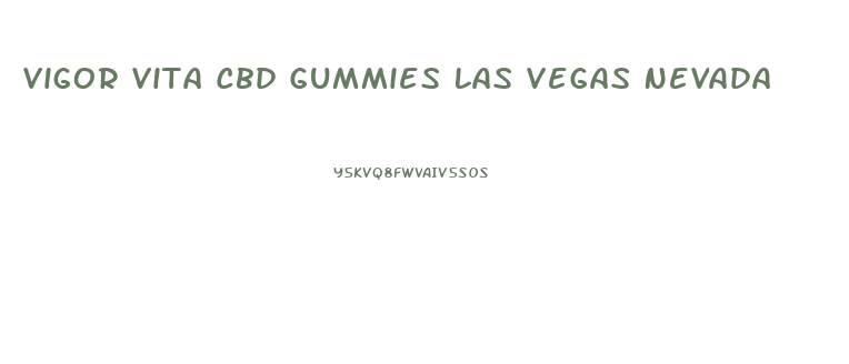 Vigor Vita Cbd Gummies Las Vegas Nevada