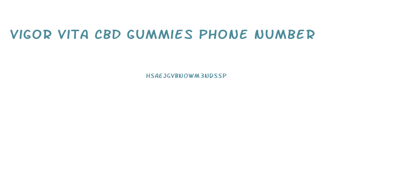 Vigor Vita Cbd Gummies Phone Number
