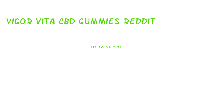 Vigor Vita Cbd Gummies Reddit