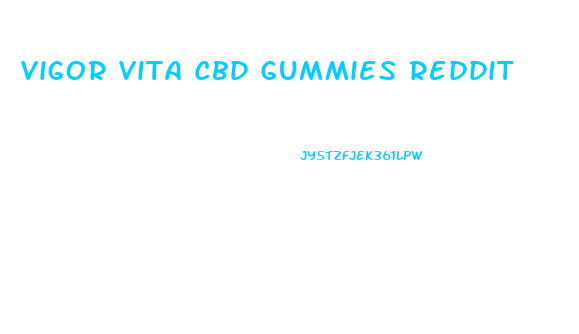 Vigor Vita Cbd Gummies Reddit