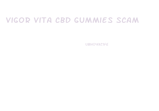 Vigor Vita Cbd Gummies Scam