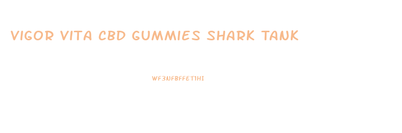 Vigor Vita Cbd Gummies Shark Tank