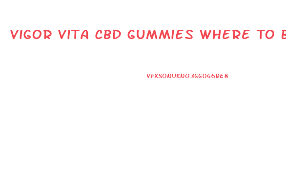 Vigor Vita Cbd Gummies Where To Buy