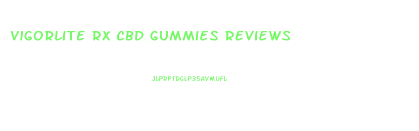 Vigorlite Rx Cbd Gummies Reviews