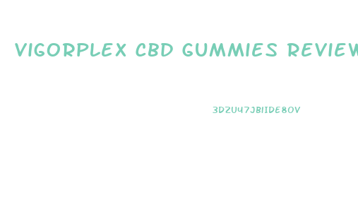 Vigorplex Cbd Gummies Reviews