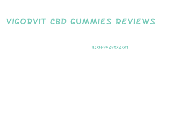 Vigorvit Cbd Gummies Reviews