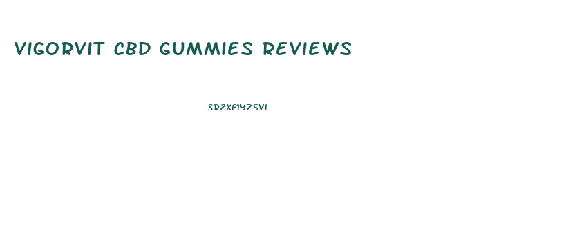 Vigorvit Cbd Gummies Reviews