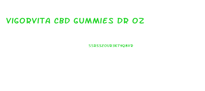 Vigorvita Cbd Gummies Dr Oz