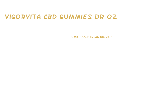 Vigorvita Cbd Gummies Dr Oz