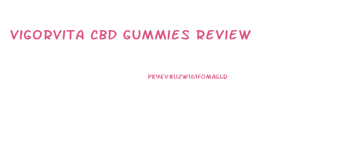 Vigorvita Cbd Gummies Review