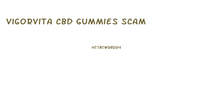 Vigorvita Cbd Gummies Scam