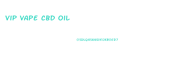 Vip Vape Cbd Oil