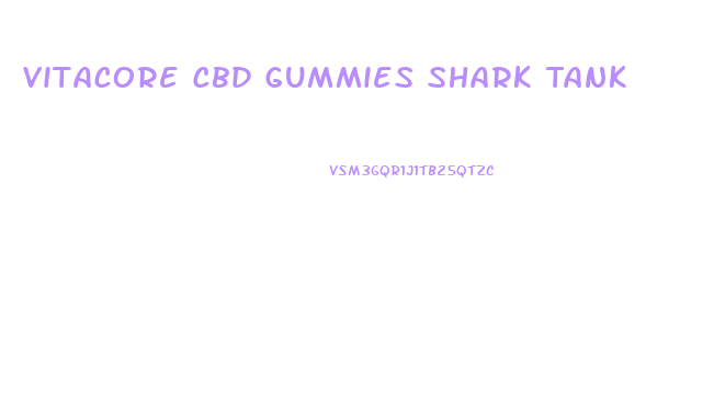 Vitacore Cbd Gummies Shark Tank