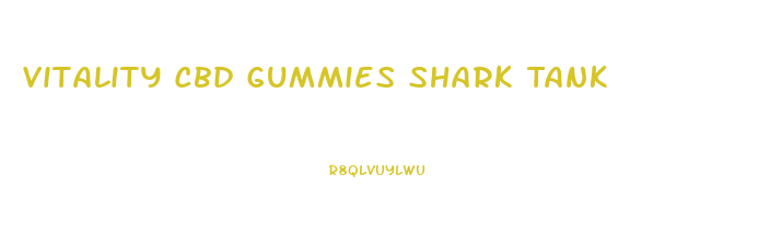 Vitality Cbd Gummies Shark Tank