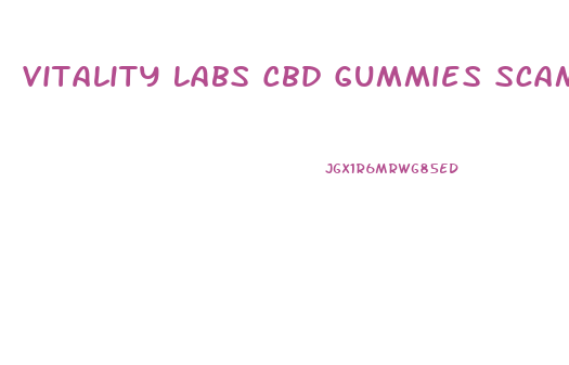 Vitality Labs Cbd Gummies Scam