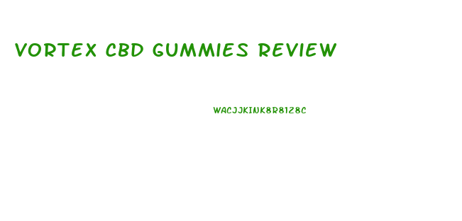 Vortex Cbd Gummies Review