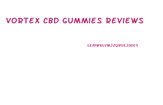 Vortex Cbd Gummies Reviews