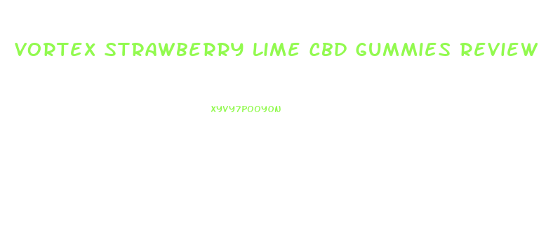 Vortex Strawberry Lime Cbd Gummies Review