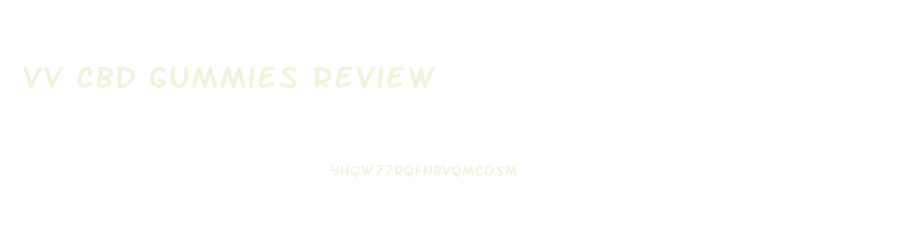 Vv Cbd Gummies Review