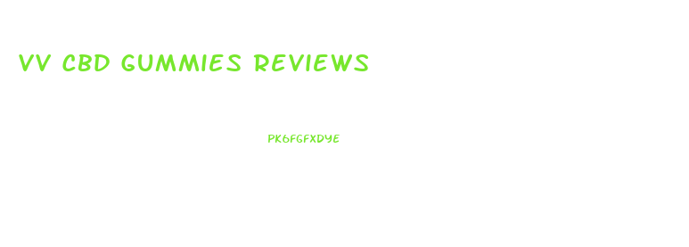 Vv Cbd Gummies Reviews