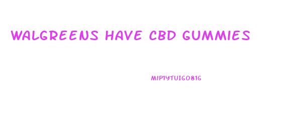 Walgreens Have Cbd Gummies