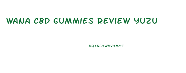 Wana Cbd Gummies Review Yuzu