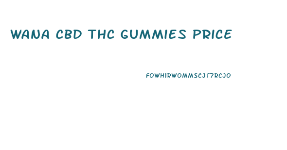 Wana Cbd Thc Gummies Price