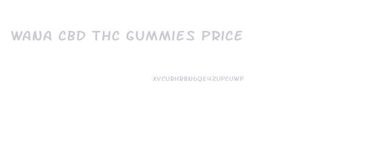 Wana Cbd Thc Gummies Price