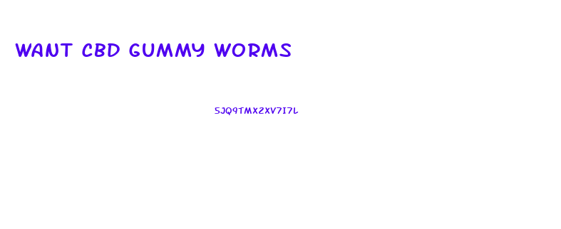 Want Cbd Gummy Worms