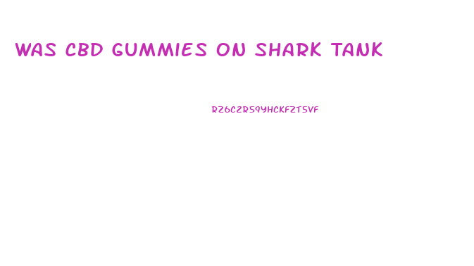 Was Cbd Gummies On Shark Tank