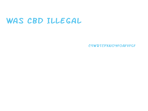 Was Cbd Illegal