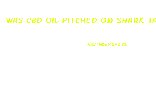 Was Cbd Oil Pitched On Shark Tank