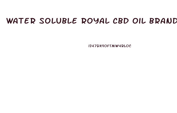 Water Soluble Royal Cbd Oil Brands