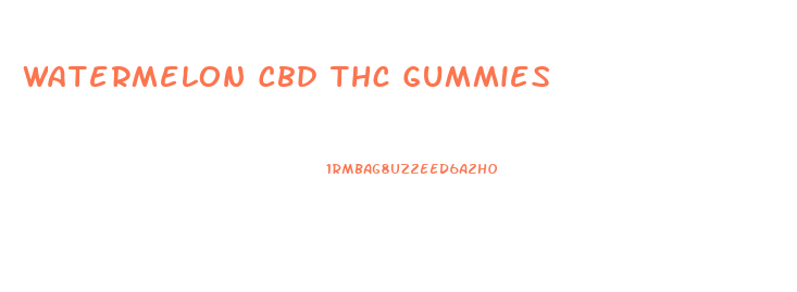 Watermelon Cbd Thc Gummies