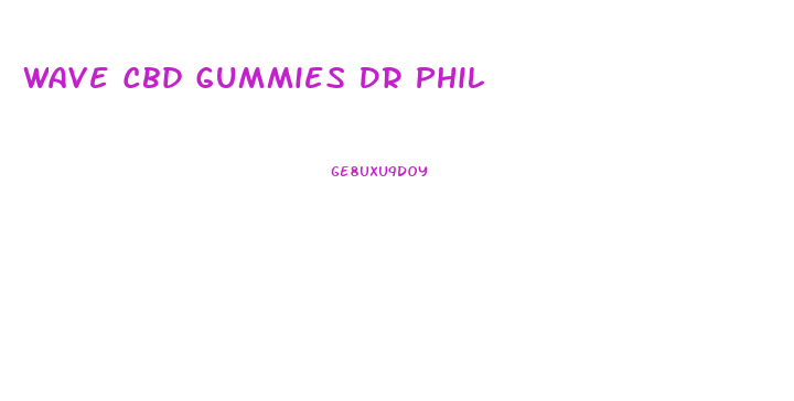 Wave Cbd Gummies Dr Phil