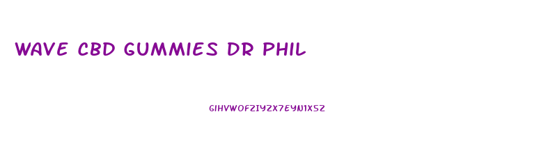 Wave Cbd Gummies Dr Phil