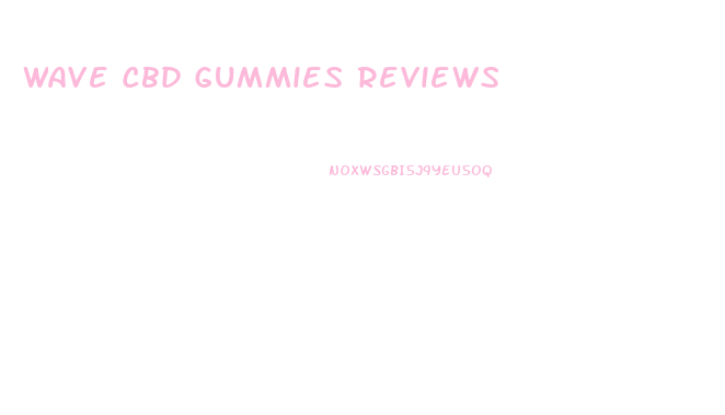 Wave Cbd Gummies Reviews