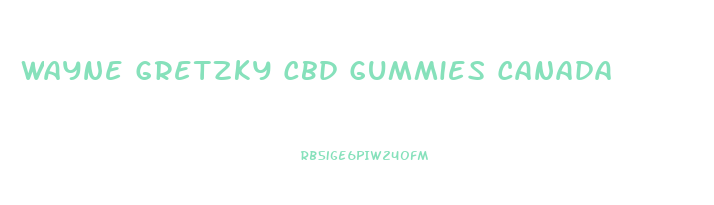 Wayne Gretzky Cbd Gummies Canada