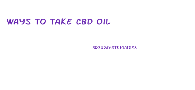 Ways To Take Cbd Oil