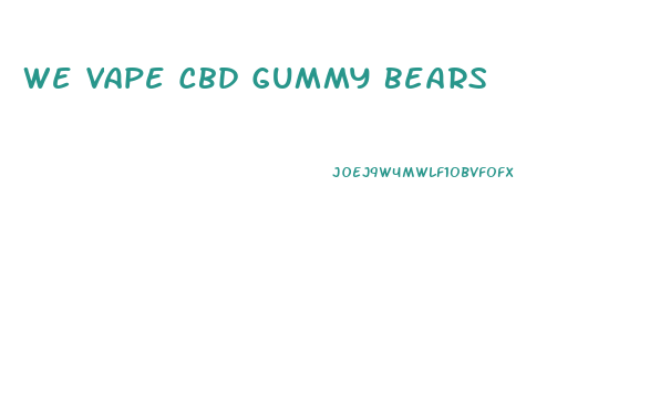 We Vape Cbd Gummy Bears