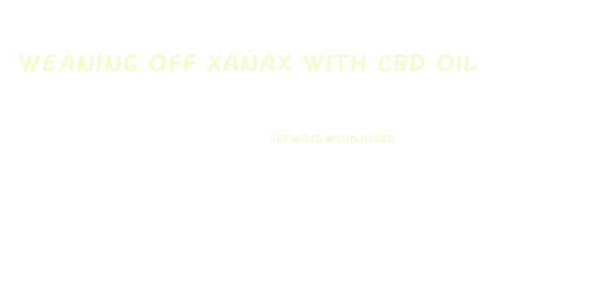 Weaning Off Xanax With Cbd Oil