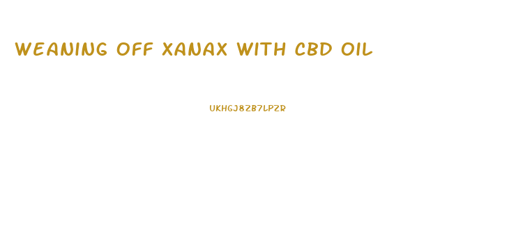 Weaning Off Xanax With Cbd Oil