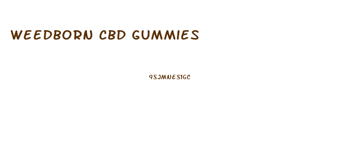Weedborn Cbd Gummies