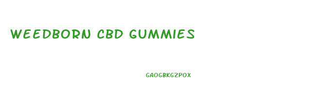 Weedborn Cbd Gummies