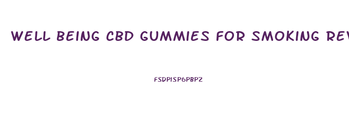 Well Being Cbd Gummies For Smoking Reviews