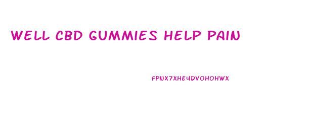 Well Cbd Gummies Help Pain