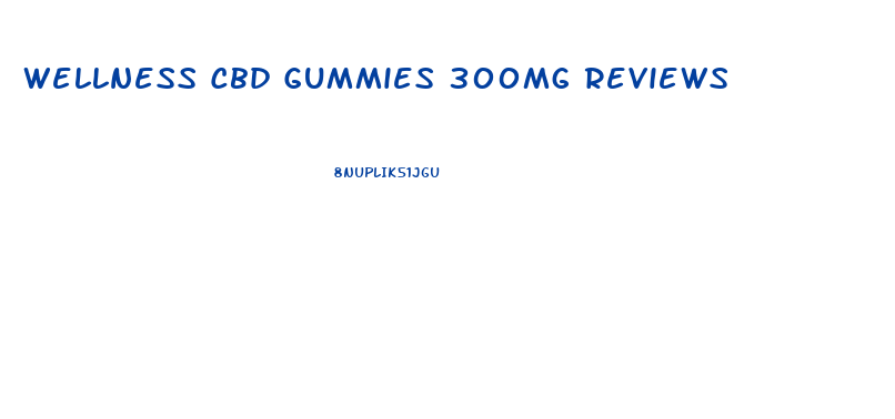 Wellness Cbd Gummies 300mg Reviews