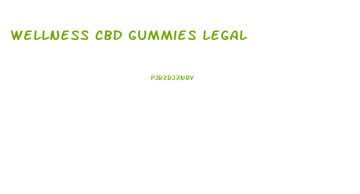 Wellness Cbd Gummies Legal