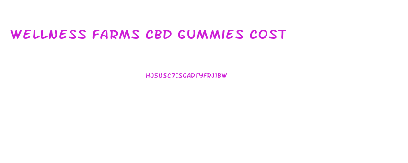 Wellness Farms Cbd Gummies Cost